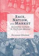 Cover of: Race, Nation, and Market: Economic Culture in Porfirian Mexico