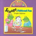 Cover of: Scoop!: fishbowl fun, simple addition