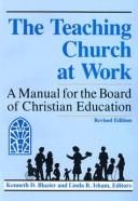 Cover of: The Teaching church at work: a manual for the board of Christian education