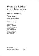 From the retina to the neocortex by Marr, David