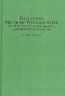 Explaining the Irish welfare state : an historical, comparative, and political analysis