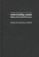 Cover of: Understanding Canada: building on the new Canadian political economy