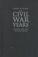 Cover of: The Civil War years: Canada and the United States