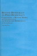 Cover of: Beyond Democracy To Post-Democracy: Conceiving A Better Model Of Governance To Supercede Democracy (Studies in Political Science)