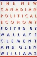 Cover of: The New Canadian political economy: edited by Wallace Clement and Glen Williams.