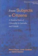 Cover of: From subjects to citizens: a hundred years of citizenship in Australia and Canada