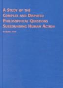 Cover of: A Study of the Complex and Disputed Philosophical Questions Surrounding Human Action (Problems in Contemporary Philosophy)