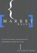 Cover of: Market Rules: Economic Union Reform and Intergovernmental Policy-Making in Australia and Canada