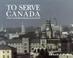 Cover of: To serve Canada