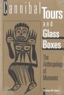 Cover of: Cannibal Tours and Glass Boxes: The Anthropology of Museums