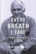 Cover of: Every Breath I Take: A Guide To Living With COPD