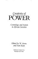 Cover of: Creativity of power: cosmology and action in African societies