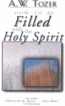 Cover of: How to Be Filled With the Holy Spirit: Including Filled With the Spirit...Then What?