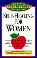 Cover of: Self-Healing for Women: Let America's Top Doctors, Therapists, and Health Experts Solve Women's Unique Health Problems (Family Home Remedies Collect)