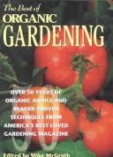 Cover of: The Best of Organic Gardening: Over 50 Years of Organic Advice and Reader-Proven Techniques from America's Best-Loved Gardening Magazine