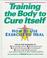 Cover of: Training the Body to Cure Itself