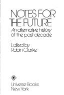 Cover of: Notes for the Future: An Alternative History of the Past Decade