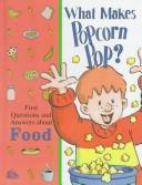 Cover of: What makes popcorn pop?: first questions and answers about food.