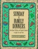 Cover of: Sunday Is Family Dinners: From Roast Chicken and Mashed Potatoes to Apple Pie and More (Everyday Cookbooks)