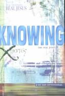 Cover of: Knowing the Real Jesus: Real Life, Real Questions, Real Jesus (Real Life-- Real Questions-- Real Jesus)