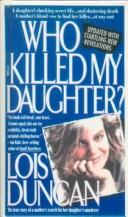 Who killed my daughter? by Lois Duncan