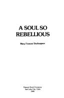 Cover of: A soul so rebellious
