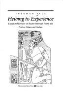 Cover of: Hewing to experience: essays and reviews on recent American poetry and poetics, nature and culture