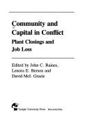 Cover of: Community and capital in conflict: plant closings and job loss