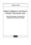 Cover of: Money, Markets, and Trade in Early Southeast Asia: The Development of Indigenous Monetary Systems to Ad 1400 (Studies on Southeast Asia) (Studies on Southeast Asia)