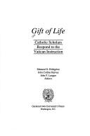 Cover of: Gift of life: Catholic scholars respond to the Vatican Instruction