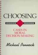 Cover of: Choosing: cases in moral decision-making