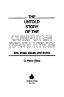Cover of: The Untold Story of the Computer Revolution: Bits, Bytes, Bauds and Brains