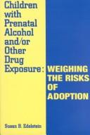Cover of: Children with prenatal alcohol and/or other drug exposure: weighing the risks of adoption