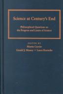 Cover of: Science at Century's End: Philosophical Questions on the Progress and Limits of Science (Pittsburgh-Konstanz Series in the Philosophy and History of Science)