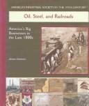 Cover of: Oil, Steel, and Railroads: America's Big Businesses in the Late 1800s (America's Industrial Society in the Nineteenth Century)