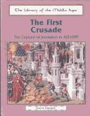 Cover of: The first crusade: the capture of Jerusalem in AD 1099