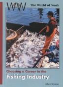 Choosing a Career in the Fishing Industry (World of Work (New York, N.Y.).) by Adam Winters