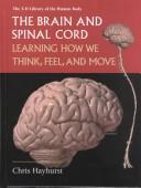 Cover of: The Brain and Spinal Cord: Learning How We Think, Feel, and Move (3-D Library of the Human Body)