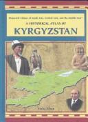 Cover of: A Historical Atlas of Kyrgyzstan (Historical Atlases of South Asia, Central Asia and the Middle East)