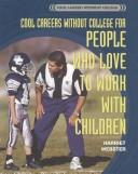 Cover of: Cool Careers Without College for People Who Love to Work With Children (Cool Careers Without College)