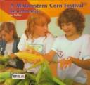 Cover of: A midwestern corn festival: ears everywhere