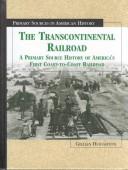 Cover of: The Transcontinental Railroad: A Primary Source History of America's First Coast-To-Coast Railroad (Primary Sources in American History)