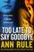 Cover of: Too Late to Say Goodbye