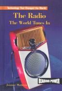 Cover of: The radio: the world tunes in
