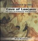 Cover of: Cave of Lascaux: The Cave of Prehistoric Wall Paintings (Famous Caves of the World)