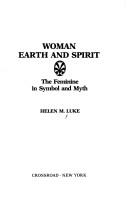 Cover of: Woman: Earth and spirit, the feminine in symbol and myth