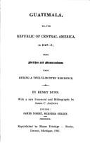 Cover of: Guatemala: Or, the Republic of Central America, in 1827-8 : Being Sketches and Memorandums Made During a Twelve-Months' Residence