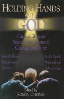Cover of: Holding hands with God: Catholic women share their stories of courage and hope : sexual abuse, child's death, hopelessness, widowhood, divorce, miscarriage