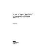 Cover of: Managing globally: a complete guide to competing worldwide
