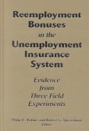 Cover of: Reemployment Bonuses in the Unemployment Insurance System: Evidence from Three Field Experiments